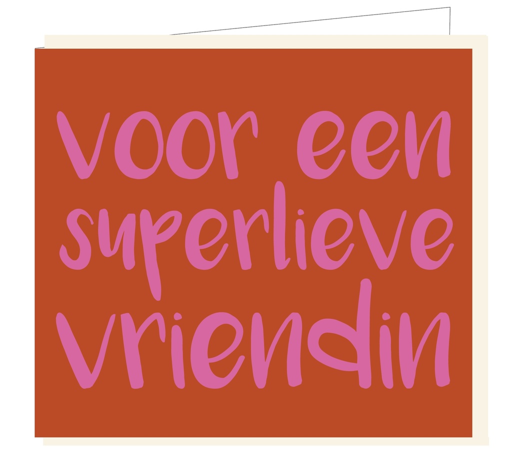 Voor een superlieve vriendin