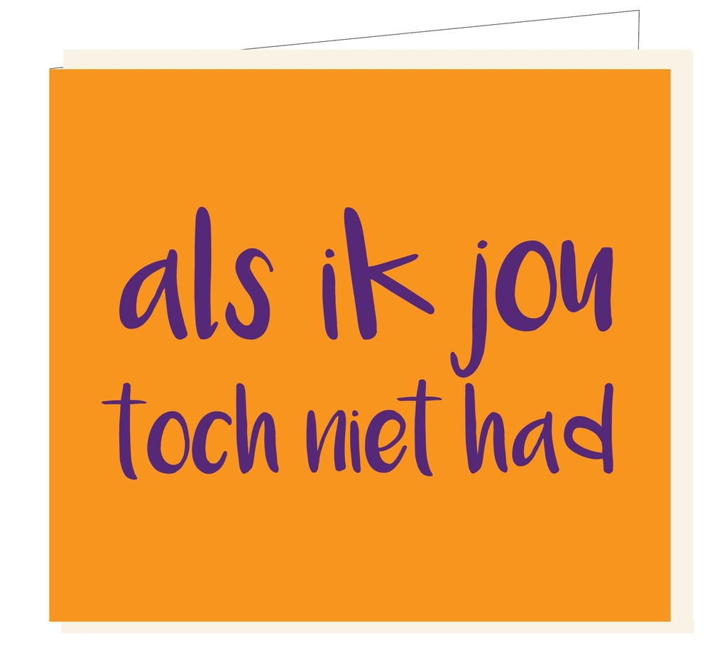 Als ik jou toch niet had