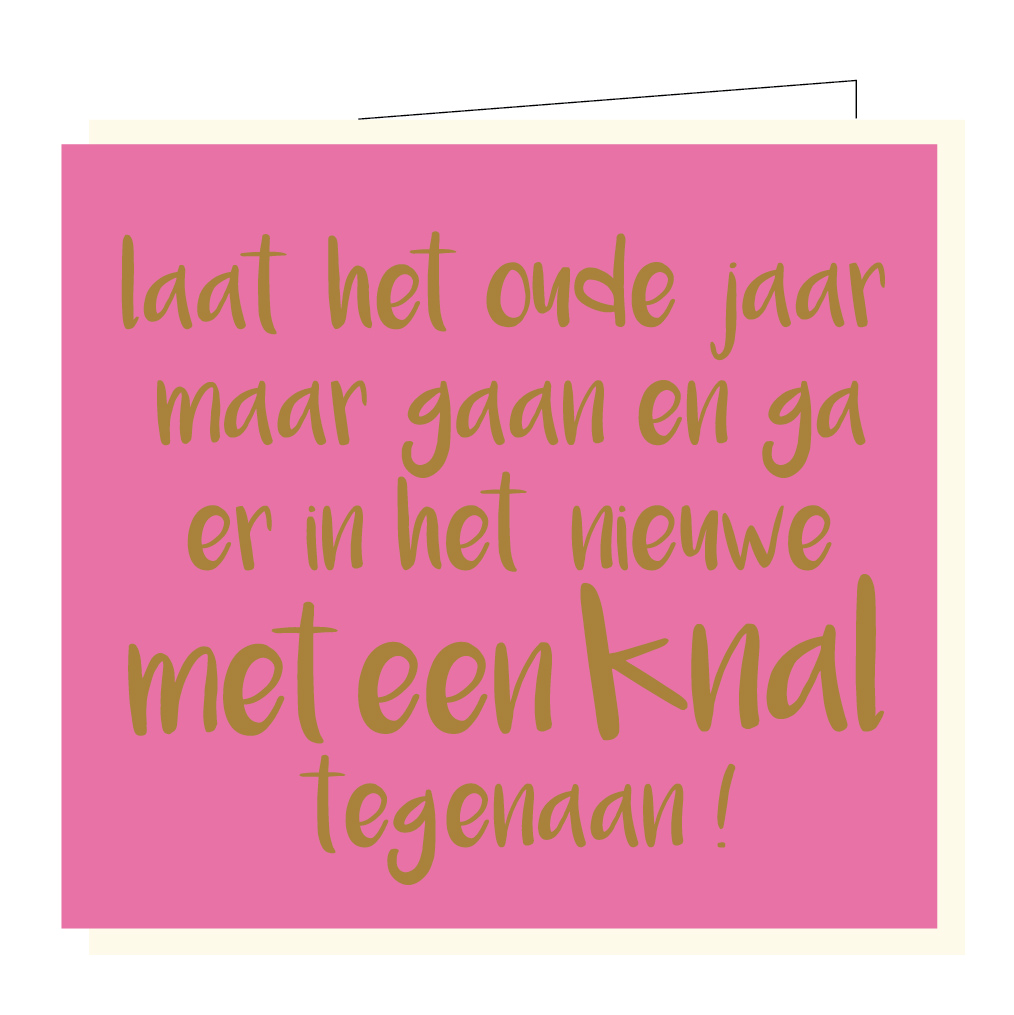 Laat het oude jaar maar gaan en ga er in het nieuwe met een knal tegenaan !