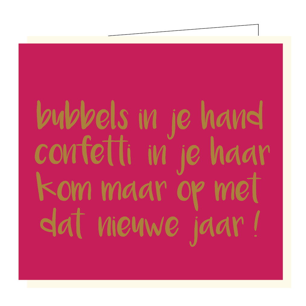 Bubbels in je hand, confetti in je haar, kom maar op met dat nieuwe jaar !