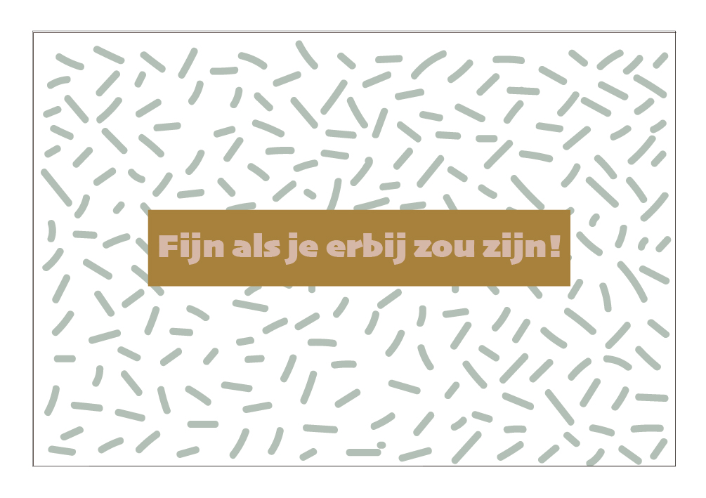 Fijn als je erbij zou zijn !