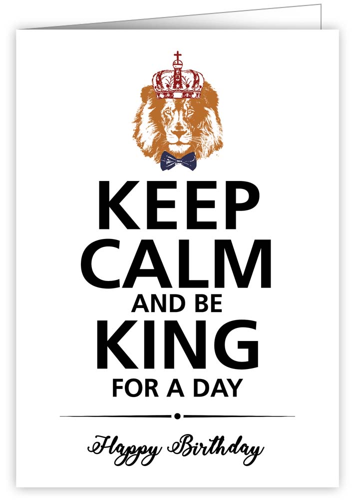 Keep calm and be king for a day