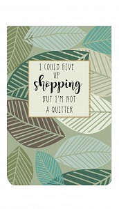 I could give up shopping, but ….