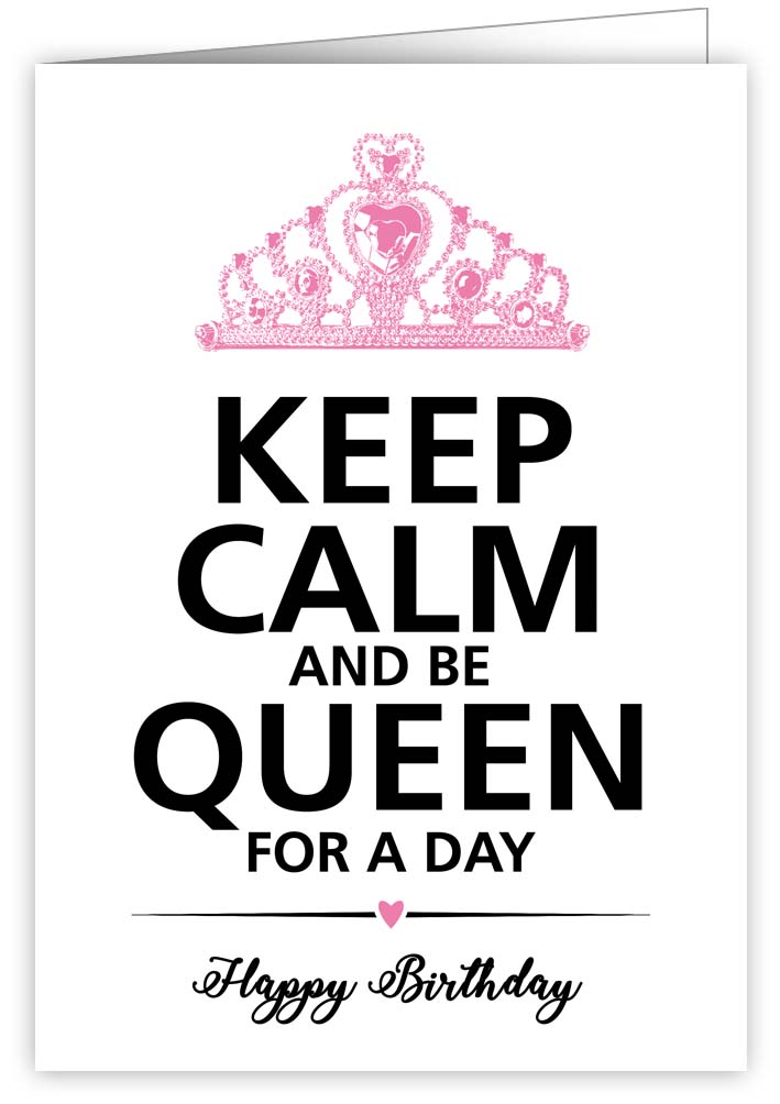 Keep calm and be Queen for a day