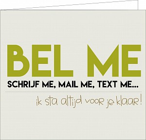 bel me, schrijf me, mail me, ......