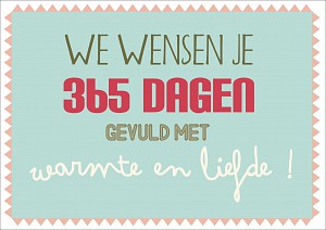 We wensen je 365 dagen gevuld met warmte en liefde !