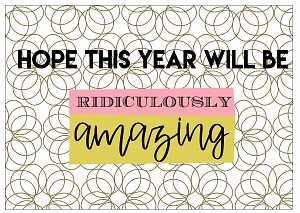 Hope this year will be ridiculously amazing