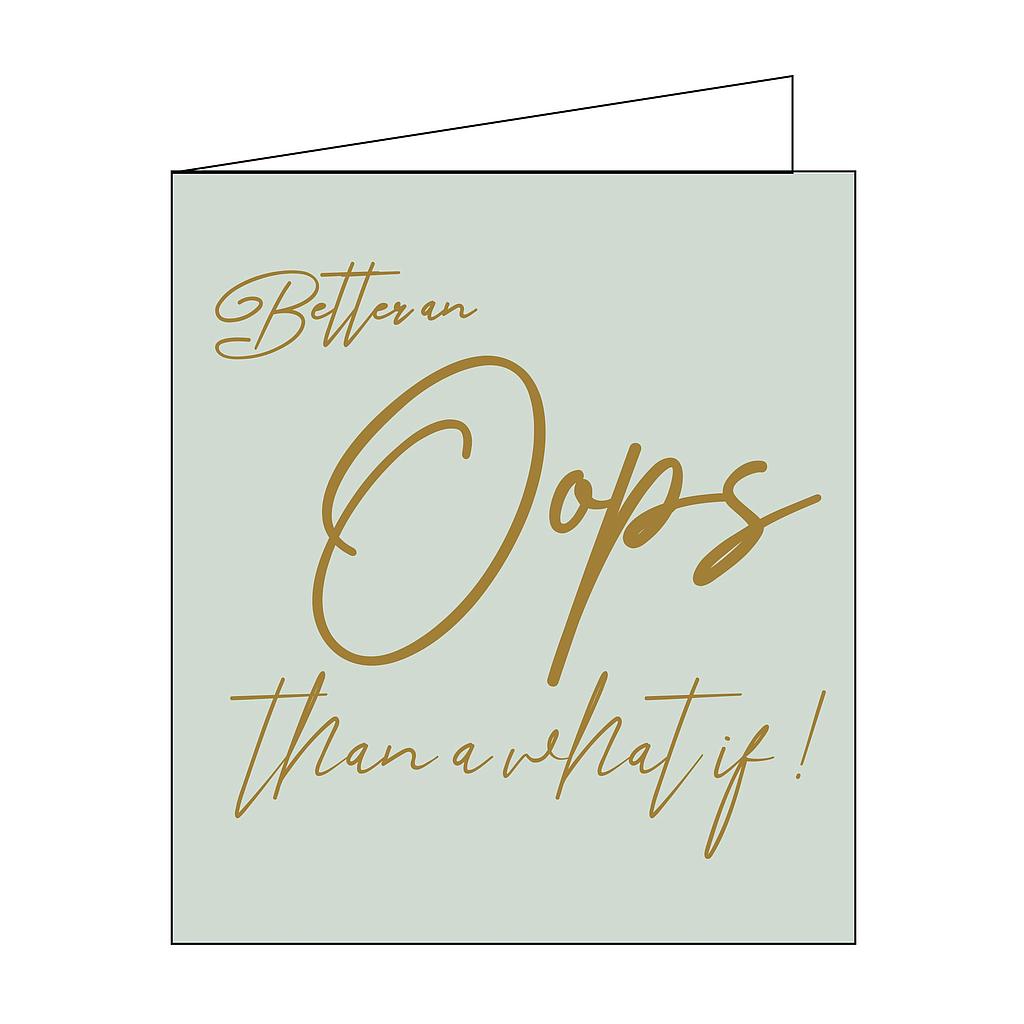 better an oops than a what if !