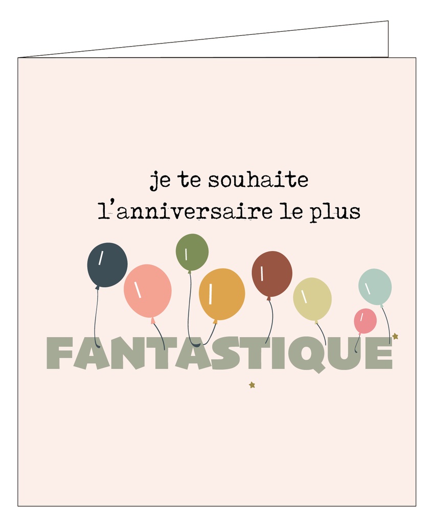 Je te souhaite l'anniversaire le plus fantastique !