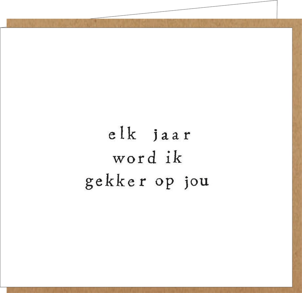 elk jaar word ik gekker op jou