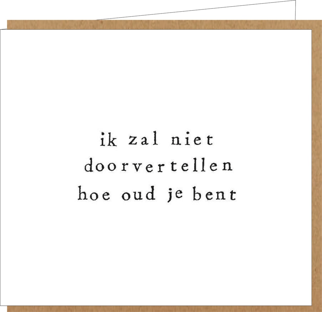 ik zal niet doorvertellen hoe oud je bent