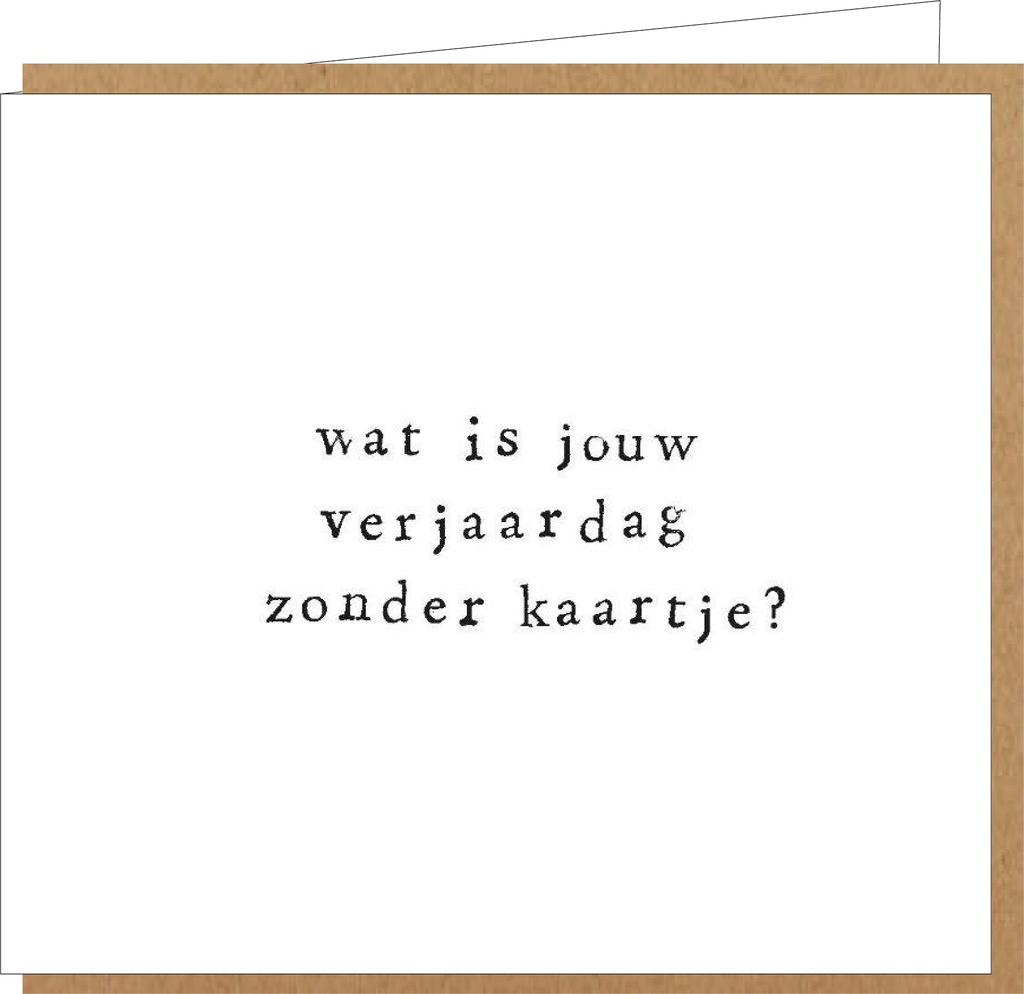 wat is jouw verjaardag zonder kaartje ?