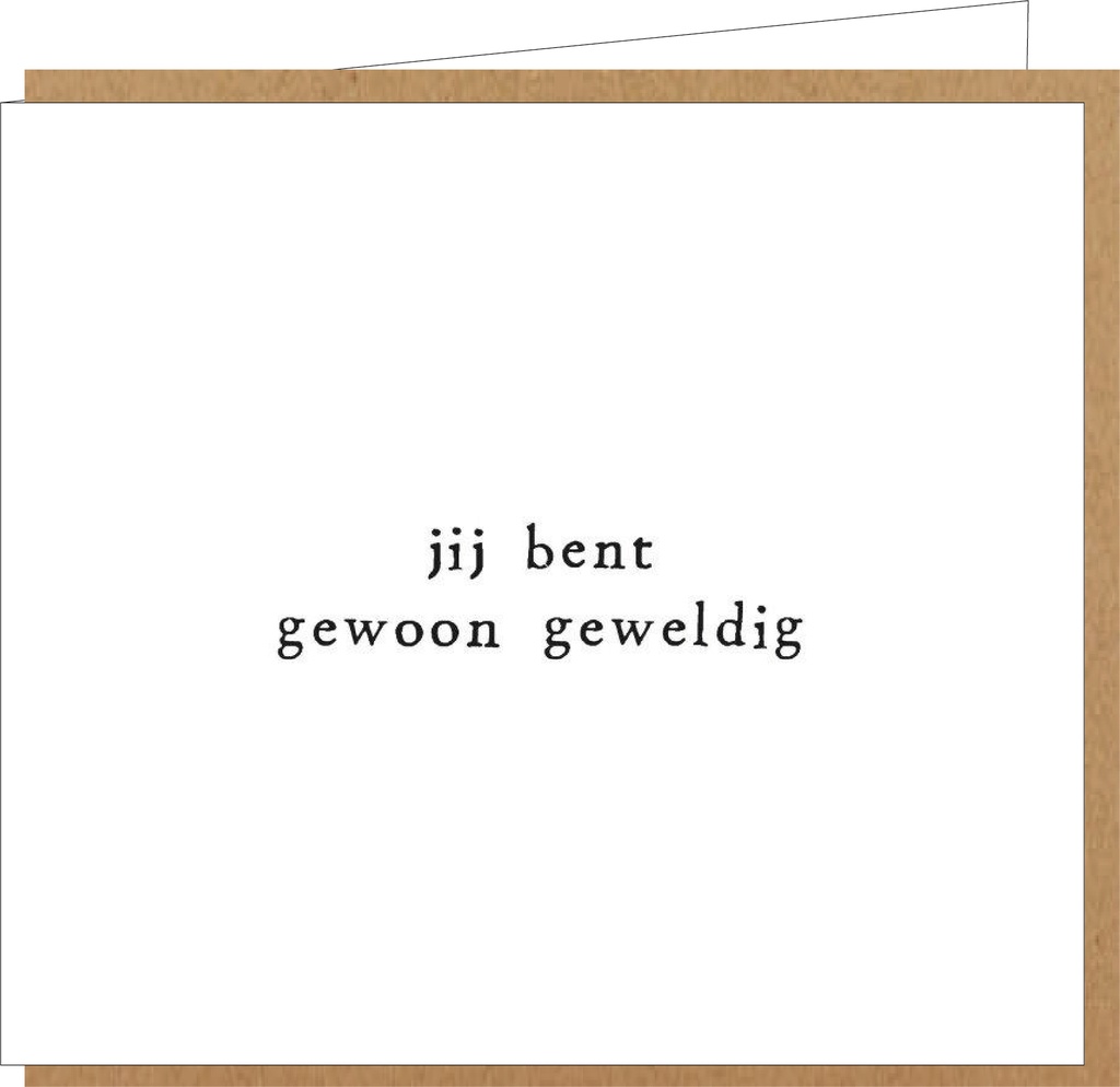 jij bent gewoon geweldig