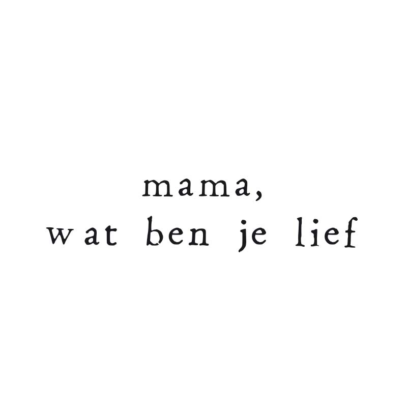 mama, wat ben je lief