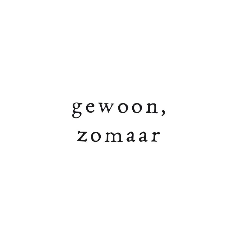 gewoon, zomaar