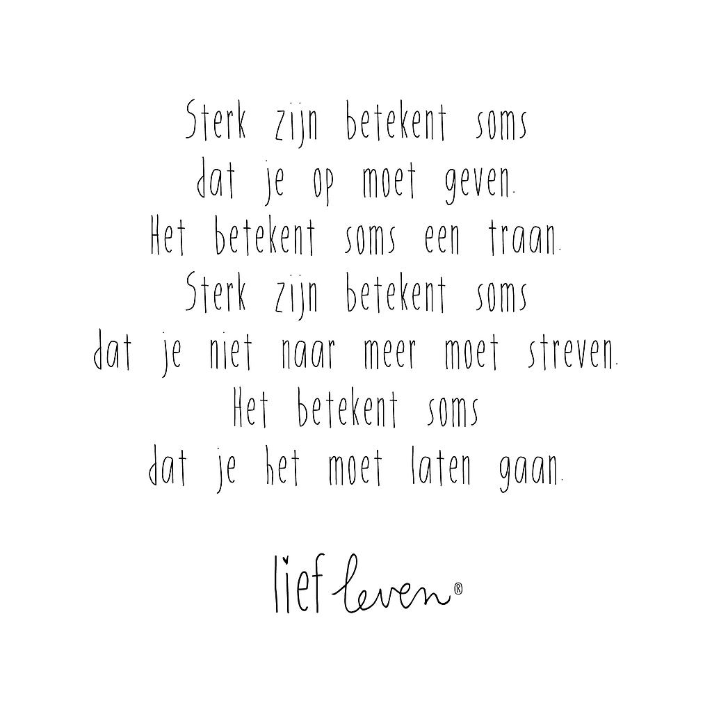 Sterk zijn betekent soms dat je op moet geven .....