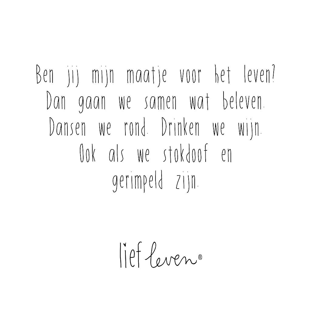  Ben jij mijn maatje voor het leven? Dan gaan we samen wat beleven. Dansen we rond. ...