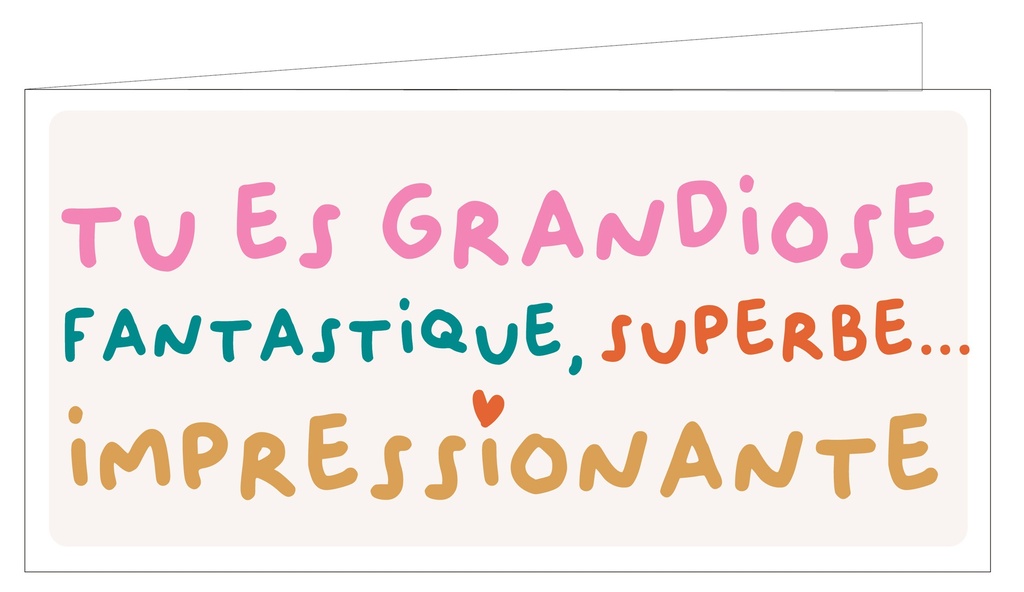 Tu es grandiose, fantastique, superbe ….. Impressionnante