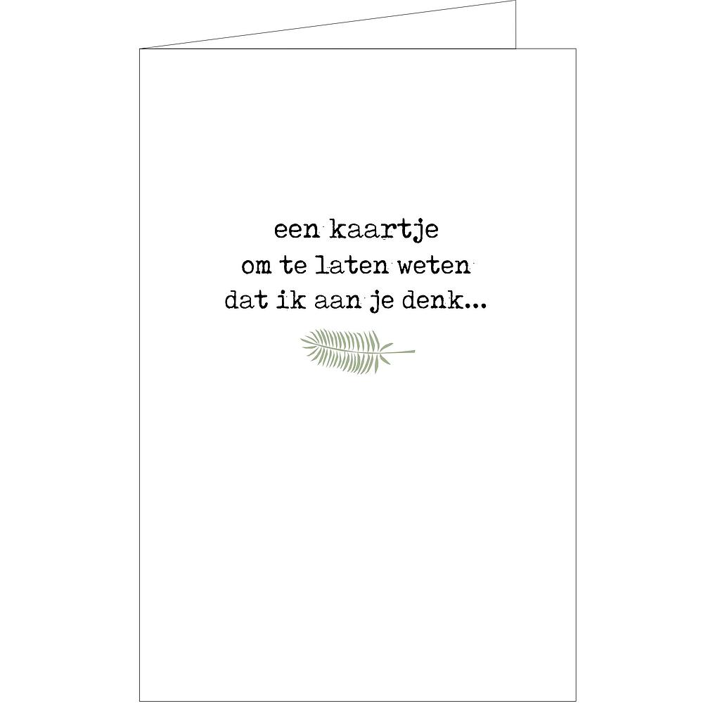 een kaartje om te laten weten dat ik aan je denk