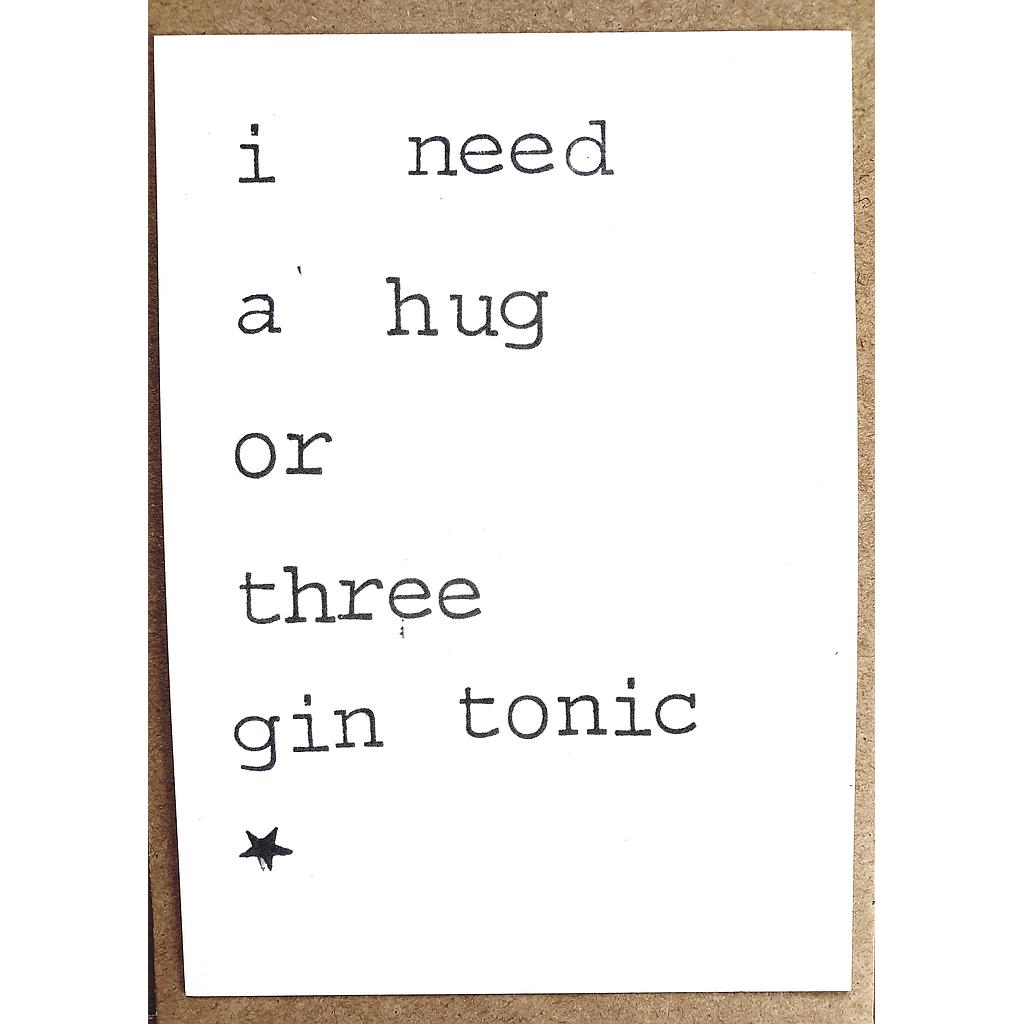 I need a hug or three gin tonics