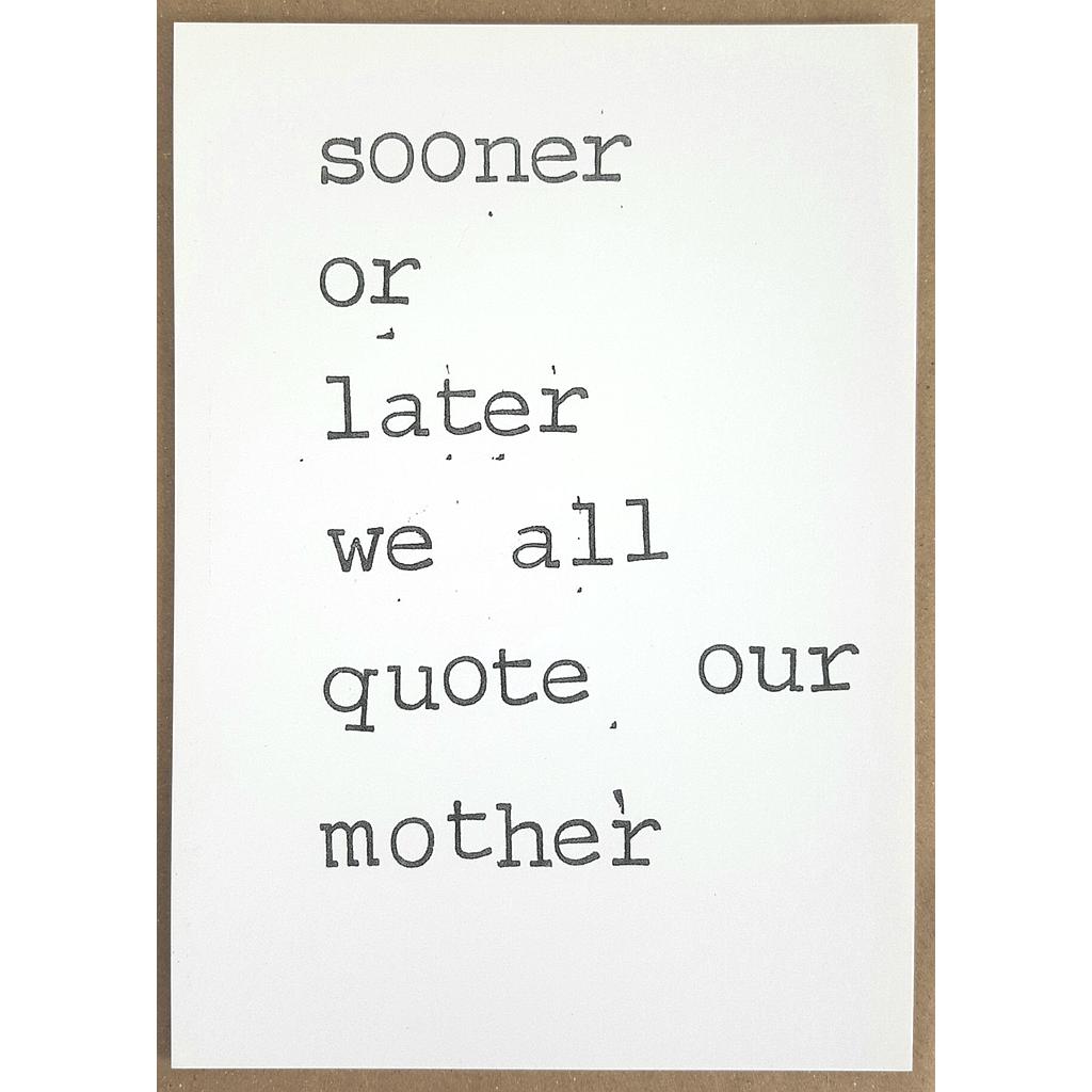 Sooner or later, we all quote or mother
