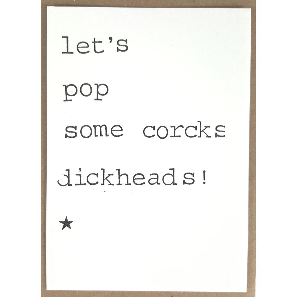 Let's pop some corcks dickheads