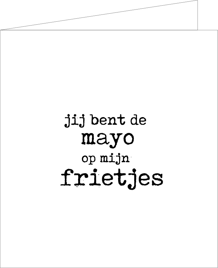 Jij bent de mayo op mijn frietjes