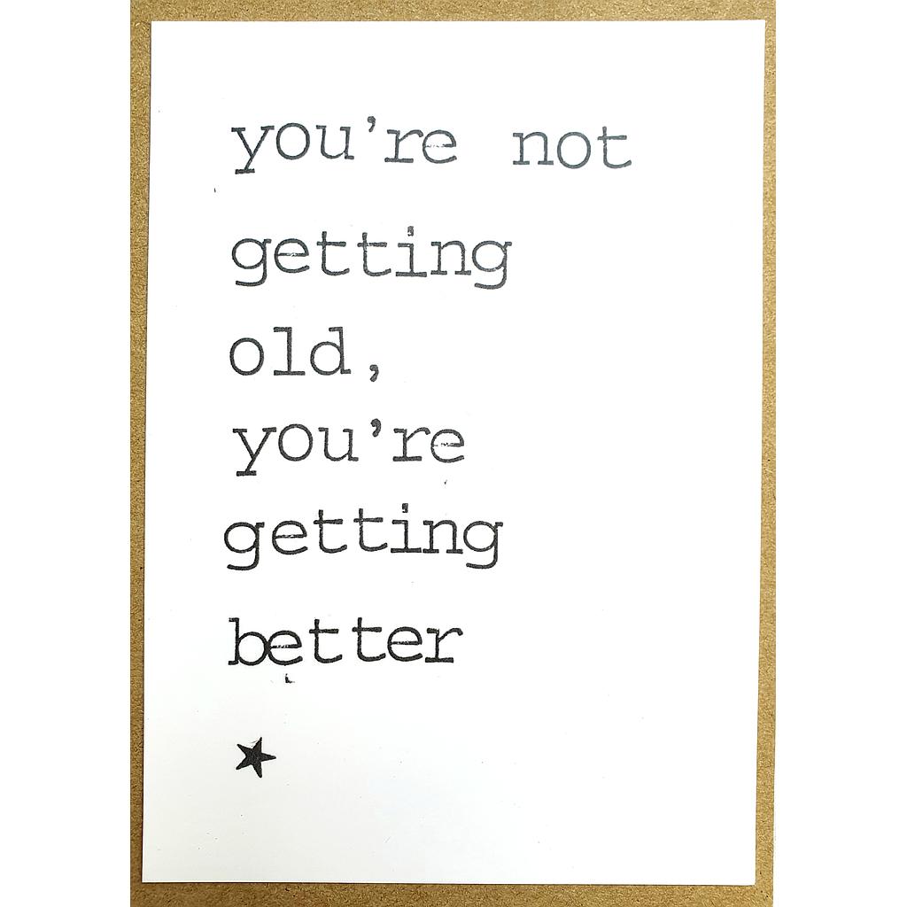 you're not getting old, you're getting better