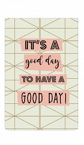 It's a good day to have a good day
