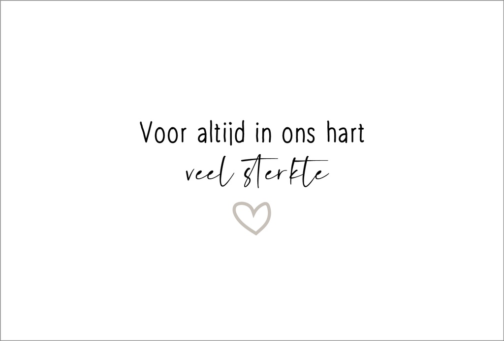 Voor altijd in ons hart/veel sterkte