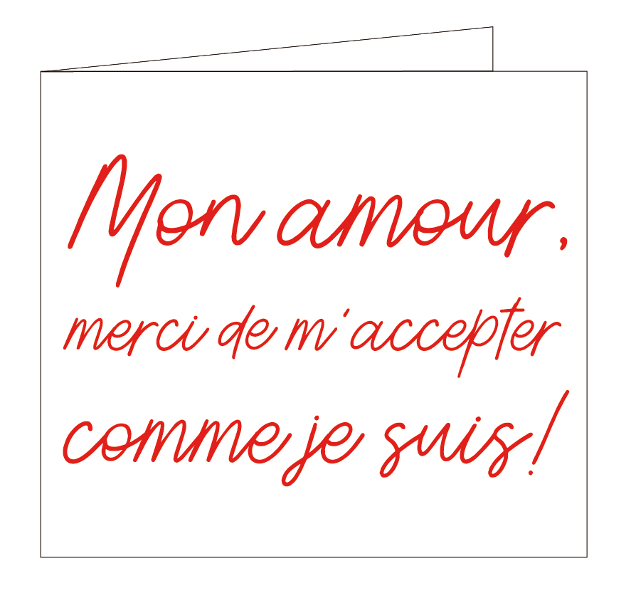 Mon amour, merci de m'accepter comme je suis!