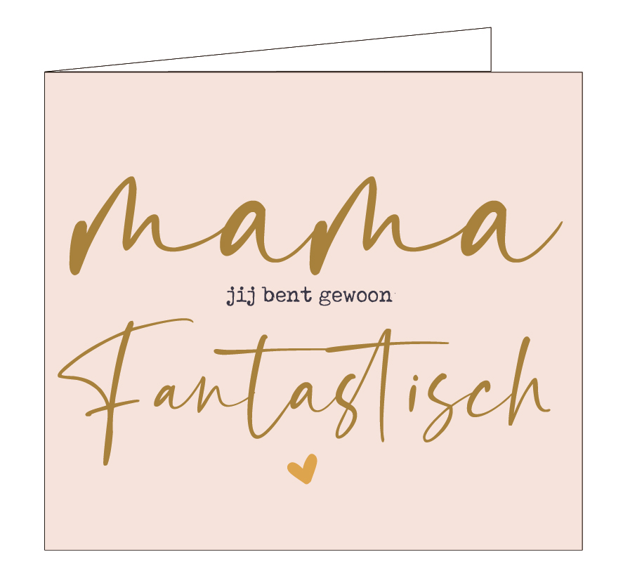 Mama, jij bent gewoon fantastisch !