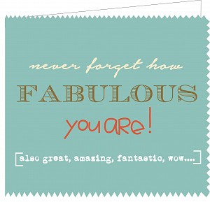 Never forget how fabulous you are, also great, ,,