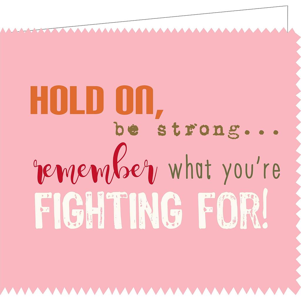 Hold on, be strong ,,, remember what you're fighting for !