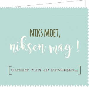 Niks moet, niksen mag ! geniet van je pensioen ,,,,