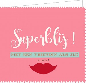 Supperblij met een vriendin als jij !