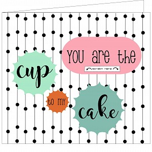 You are the cup of my cake