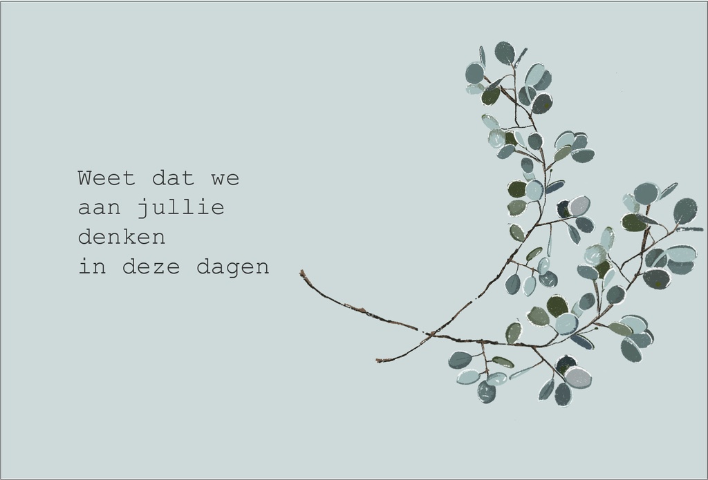 Weet dat we aan jullie denken in deze dagen