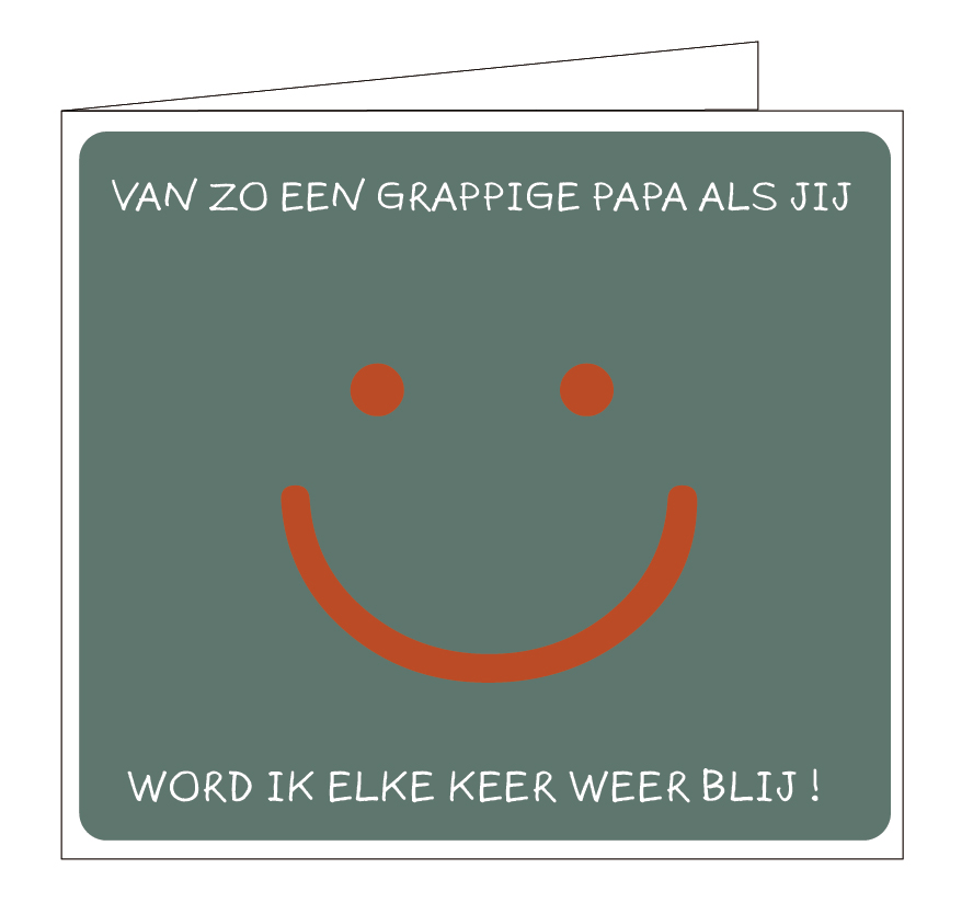 Van zo een grappige papa als jij word ik elke keer weer blij !