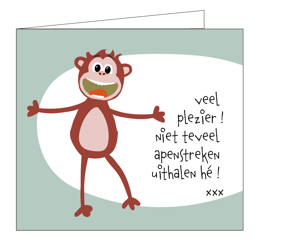 Veel plezier ! Niet teveel apenstreken uithalen !