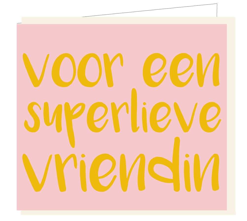 Voor een superlieve vriendin