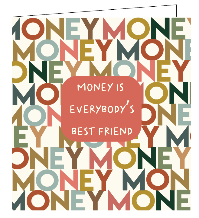 Money is everybody's best friend