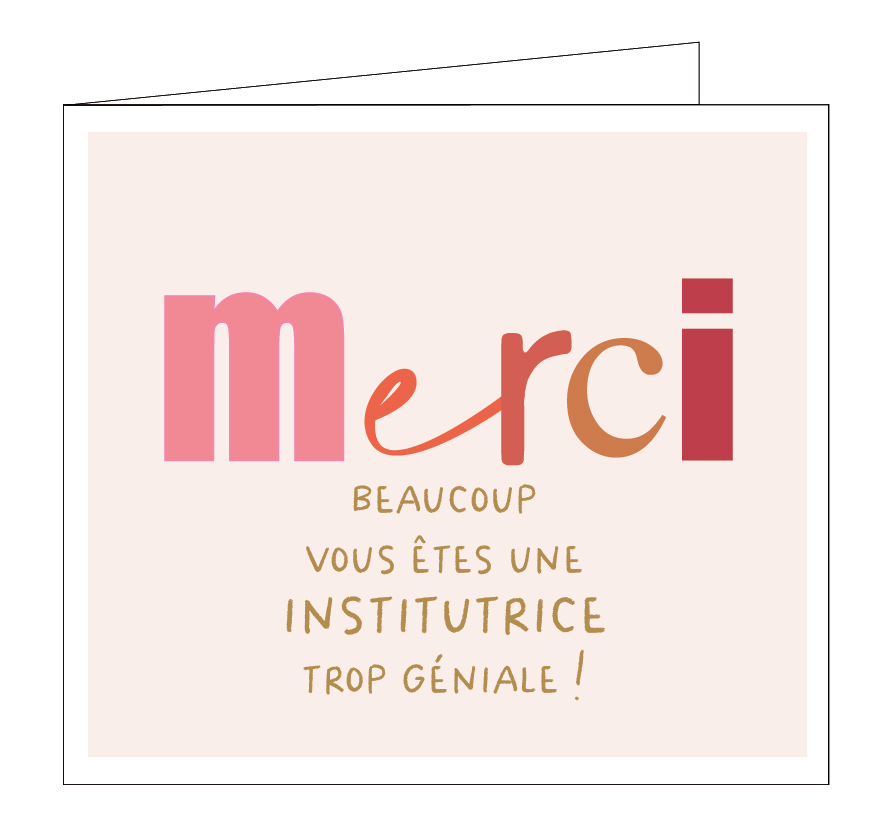 Merci beaucoup vous êtes une institutrice trop géniale