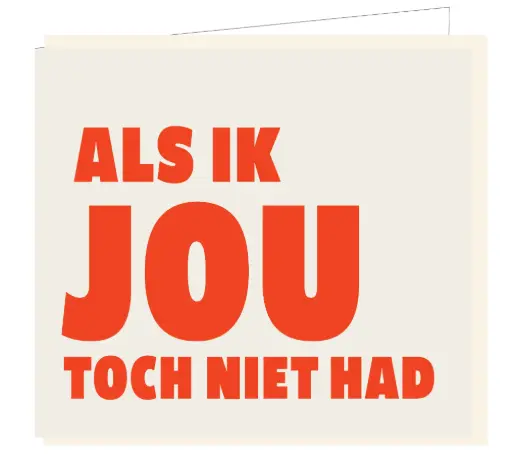 [B161] Als ik jou toch niet had