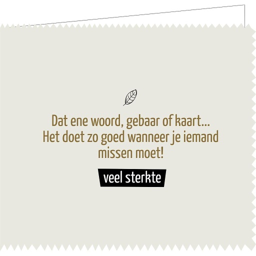 [QU1339] dat ene woord, gebaar of kaart... het doet zo goed wanneer je iemand missen moet ! veel sterkte